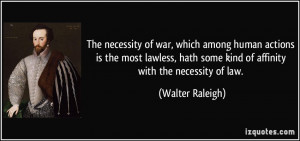 hath some kind of affinity with the necessity of law. - Walter Raleigh ...