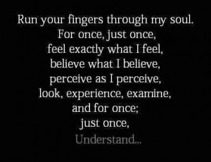 Run your fingers through my soul...