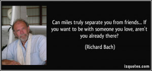 ... want to be with someone you love, aren't you already there? - Richard