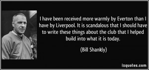 have been received more warmly by Everton than I have by Liverpool ...