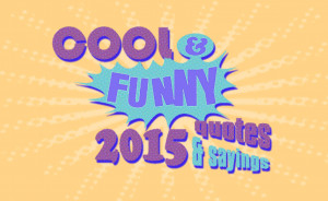 cool-funny-2015-quotes-sayings-main-Copy.jpg