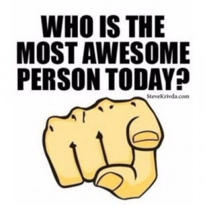 Who is the most awesome person today