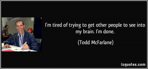 quote-i-m-tired-of-trying-to-get-other-people-to-see-into-my-brain-i-m ...