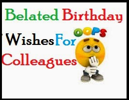 Sorry Messages For Forgetting Birthday Of Colleagues /Belated Birthday ...