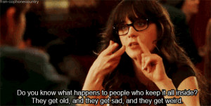 You know to never ignore your emotions and to face your feelings ...