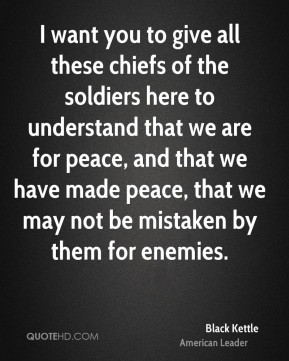 Kettle - I want you to give all these chiefs of the soldiers here ...