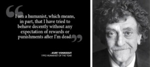 am a humanist, which mean, in part, that I have tried to behave ...