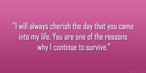will always cherish the day that you came into my life. You are one ...