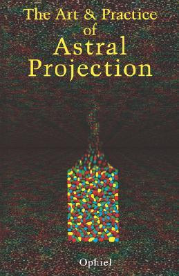 The Art and Practice of Astral Projection