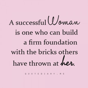 successful Woman is one who can build a firm foundation with the ...