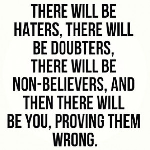 Haters, doubters and non believers quotes quote inspirational quotes ...