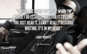 quote-Lenny-Kravitz-i-never-sit-down-to-write-when-90685.png