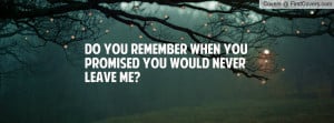 do you remember when you promised you would never leave me? , Pictures