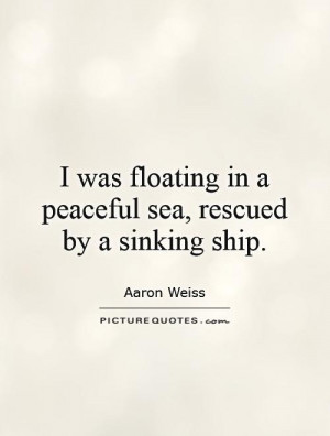 was floating in a peaceful sea, rescued by a sinking ship. Picture ...