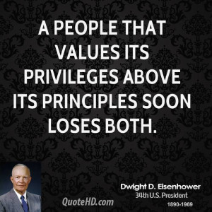 people that values its privileges above its principles soon loses ...