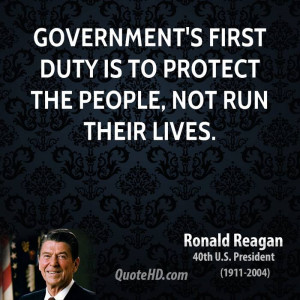 Government's first duty is to protect the people, not run their lives.