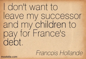 Don’t Want To Leave My Successor And My Children To Pay For France ...