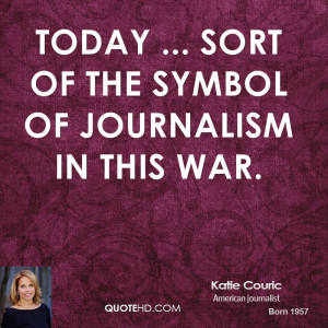 Today ... sort of the symbol of journalism in this war.