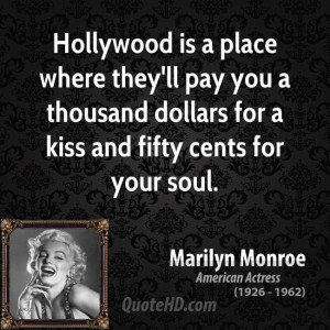 Hollywood is a place where they'll pay you a thousand dollars for a ...