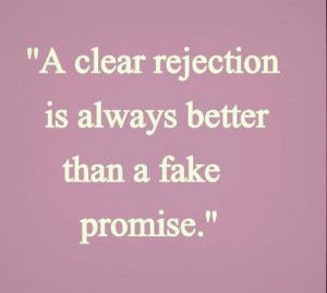 Clear Rejection Is Better Than Fake Promise Quote