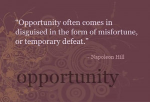 Opportunity Often Comes In Disguised In The Form Of Misfortune