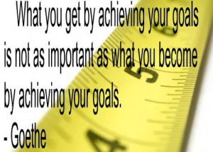 What you get by achieving your goals…