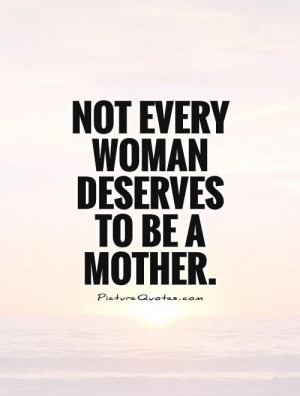 Mother Quotes Woman Quotes Deserve Quotes