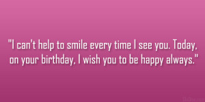 ... see you. Today, on your birthday, I wish you to be happy always