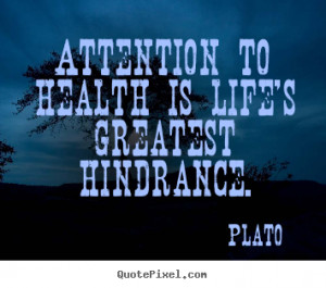 Plato picture quotes - Attention to health is life's greatest ...