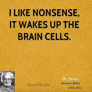 like nonsense, it wakes up the brain cells.