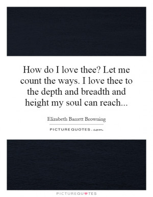 ... the depth and breadth and height my soul can reach... Picture Quote #1