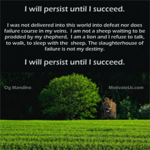 ... is not my destiny. I will persist until I succeed. By: Og Mandino