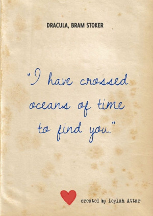 have crossed oceans of time to find you.”