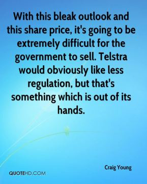 Craig Young - With this bleak outlook and this share price, it's going ...