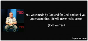 You were made by God and for God, and until you understand that, life ...