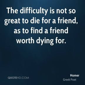 homer-homer-the-difficulty-is-not-so-great-to-die-for-a-friend-as-to ...