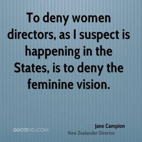 Jane Campion - To deny women directors, as I suspect is happening in ...