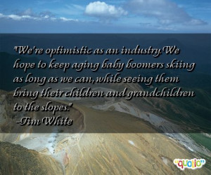 We're optimistic as an industry. We hope