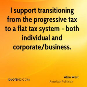 support transitioning from the progressive tax to a flat tax system ...
