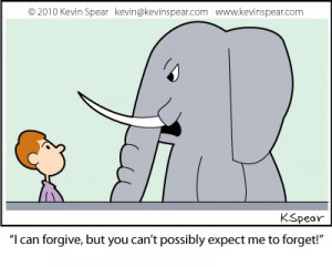 Cartoon of a man and an elephant. The elephant says, “I can forgive ...