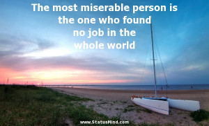 The most miserable person is the one who found no job in the whole ...