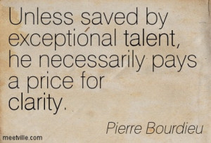 Famouse Clarity Quote By Pierre Bourdieu ~ Unless saved by exceptional ...