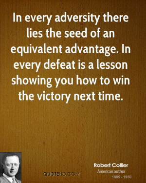 In every adversity there lies the seed of an equivalent advantage. In ...