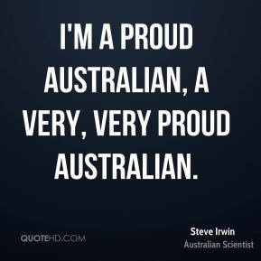 Steve Irwin I 39 m a proud Australian a very very proud Australian