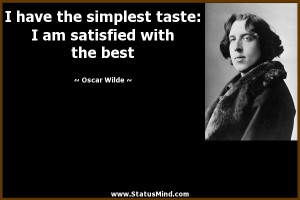 ... taste: I am satisfied with the best - Oscar Wilde Quotes - StatusMind