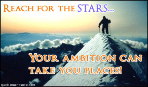 Reach for the stars your ambition can take you places!