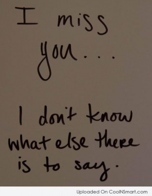 Missing You Quote: I miss you… I don’t know what...