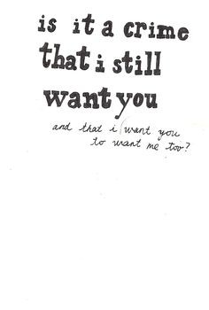 ... still want you and that i want you to want me too, words, quotes More
