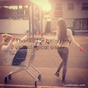 My unbiological sister