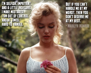 ... , then you sure as hell don't deserve me at my best. - Marilyn Monroe